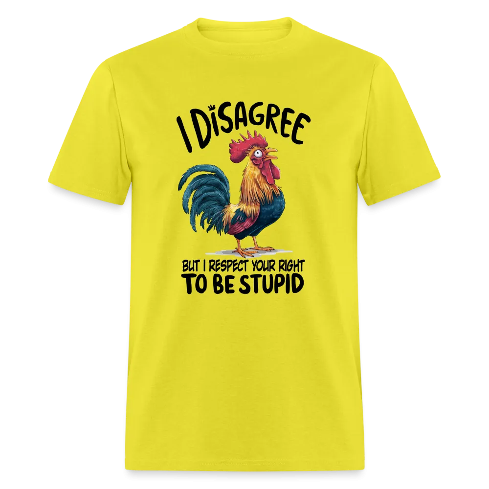 I Respect Your Right To Be Stupid T-Shirt (Funny Chicken Tee)